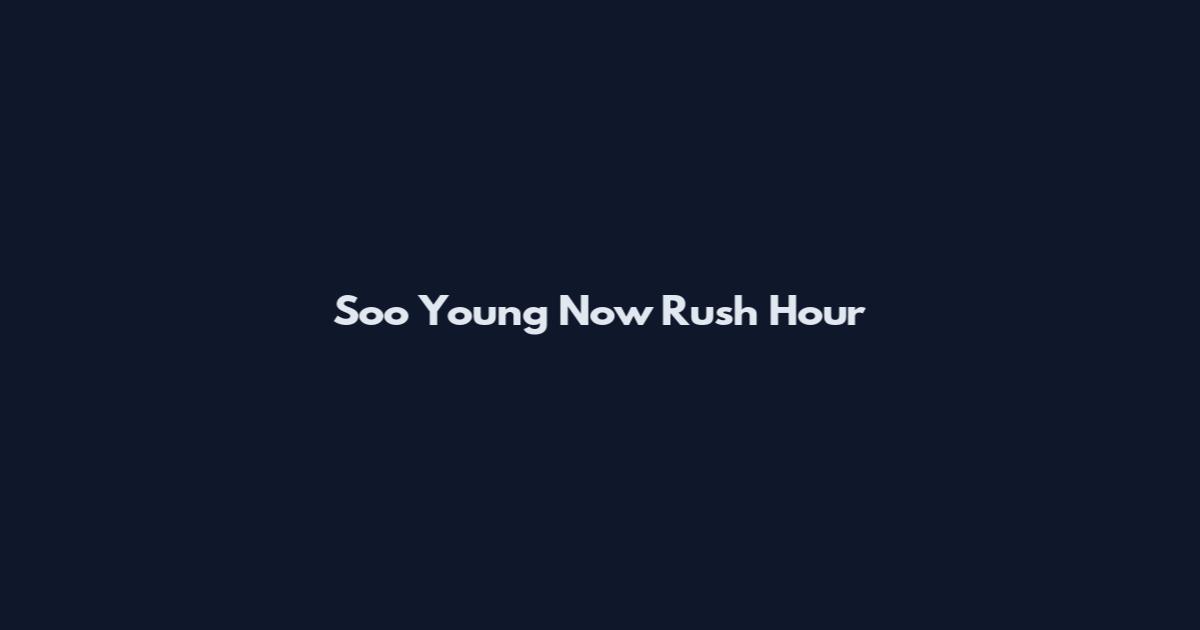 Soo Young Now Rush Hour
