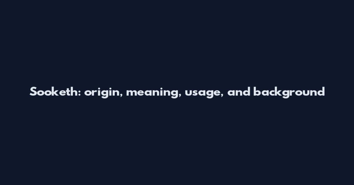 Sooketh: origin, meaning, usage, and background