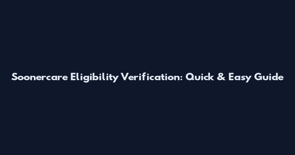 Soonercare Eligibility Verification: Quick & Easy Guide