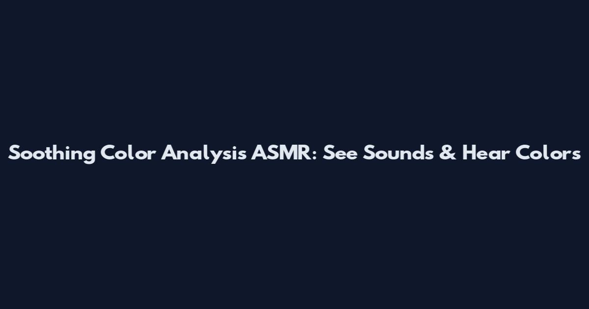 Soothing Color Analysis ASMR: See Sounds & Hear Colors