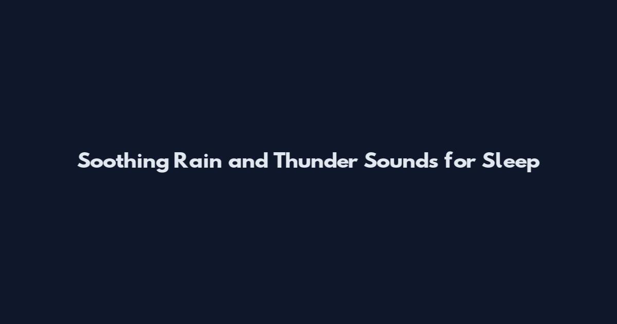 Soothing Rain and Thunder Sounds for Sleep