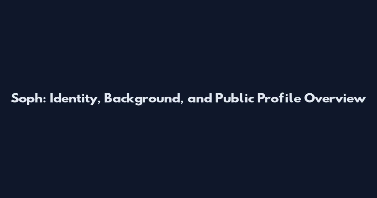 Soph: Identity, Background, and Public Profile Overview