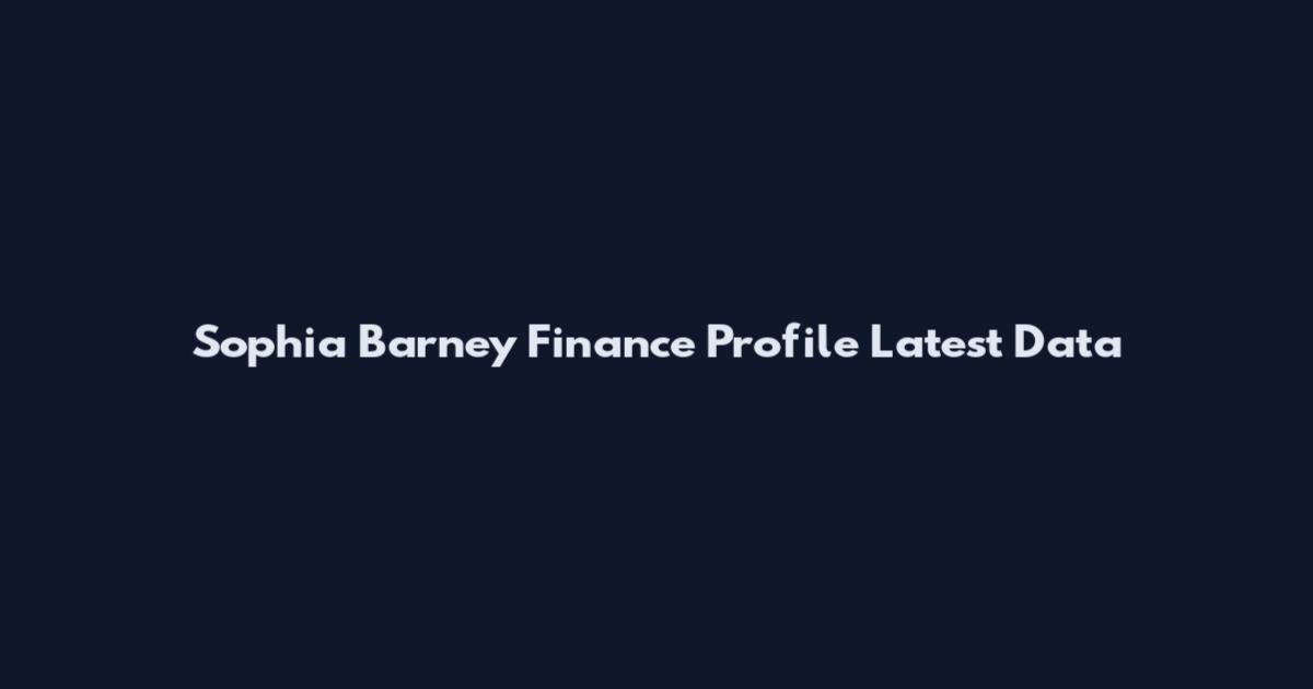 Sophia Barney Finance Profile Latest Data