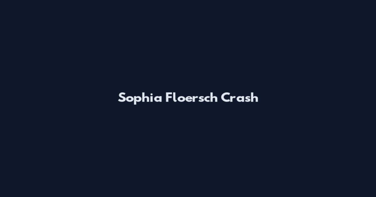 Sophia Floersch Crash