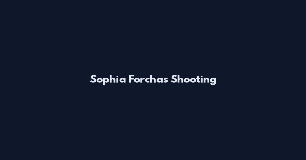 Sophia Forchas Shooting