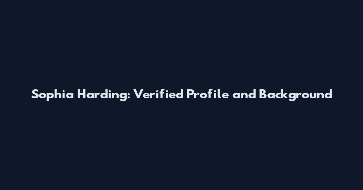 Sophia Harding: Verified Profile and Background