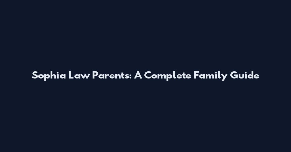 Sophia Law Parents: A Complete Family Guide
