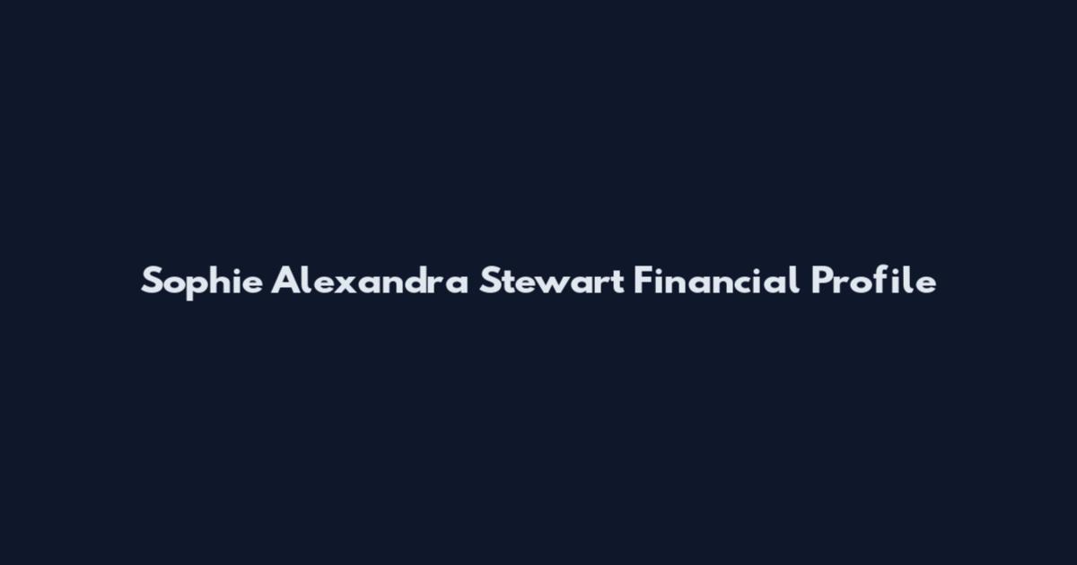Sophie Alexandra Stewart Financial Profile