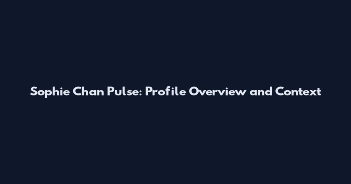 Sophie Chan Pulse: Profile Overview and Context