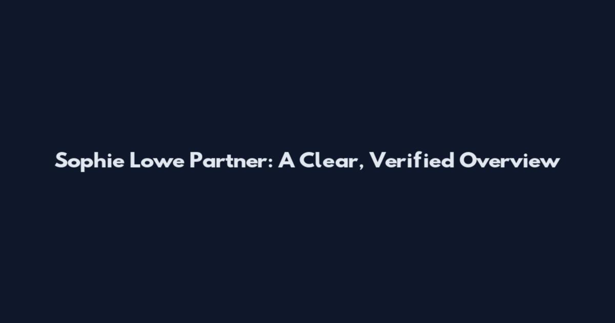 Sophie Lowe Partner: A Clear, Verified Overview