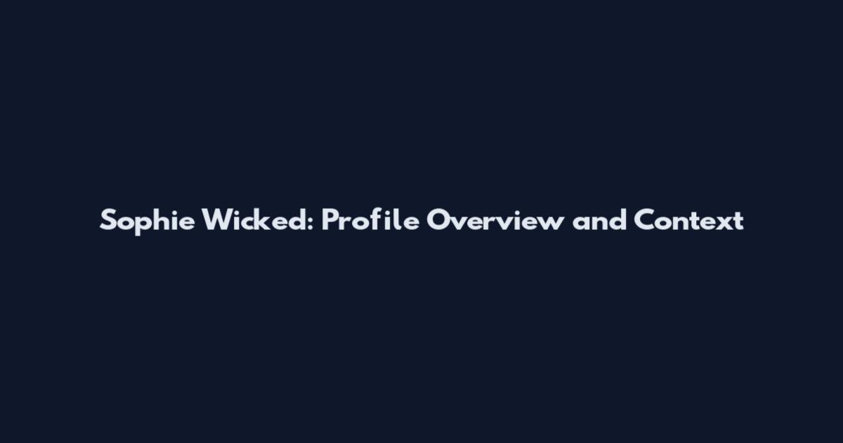 Sophie Wicked: Profile Overview and Context