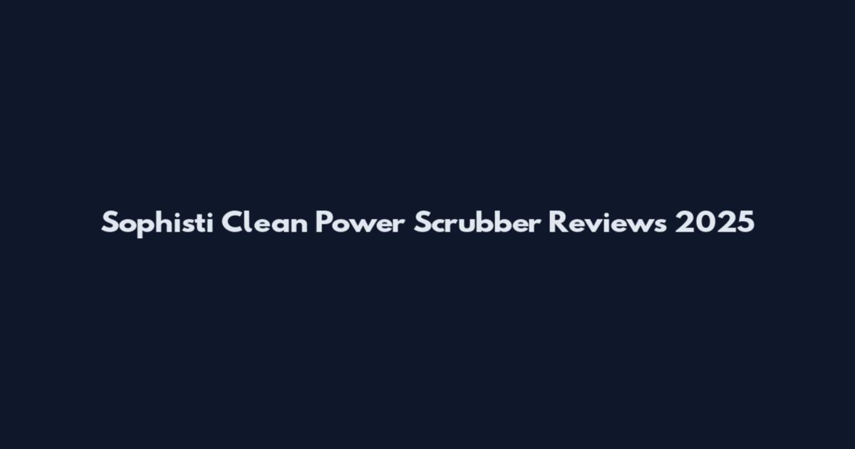 Sophisti Clean Power Scrubber Reviews 2025