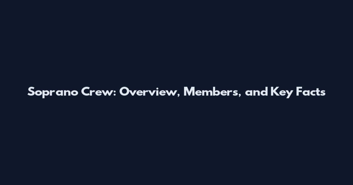 Soprano Crew: Overview, Members, and Key Facts