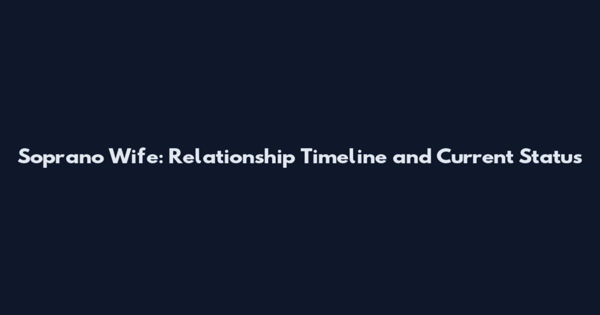 Soprano Wife: Relationship Timeline and Current Status
