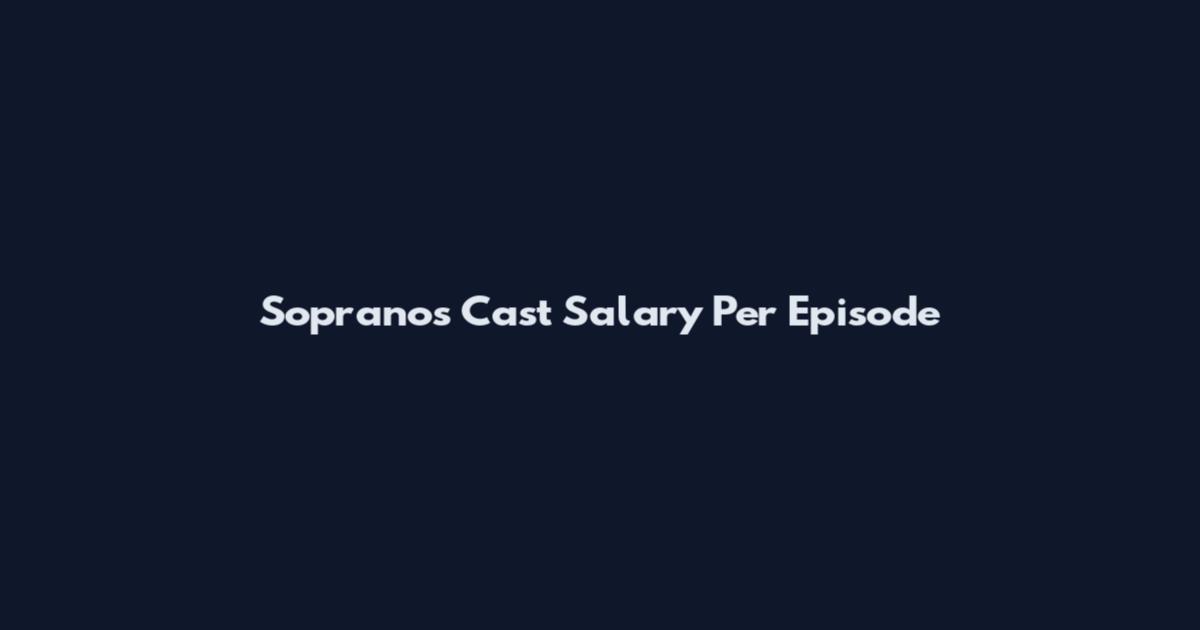 Sopranos Cast Salary Per Episode