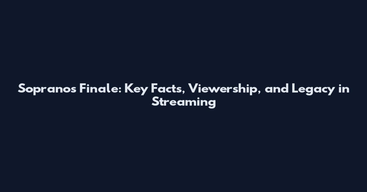 Sopranos Finale: Key Facts, Viewership, and Legacy in Streaming