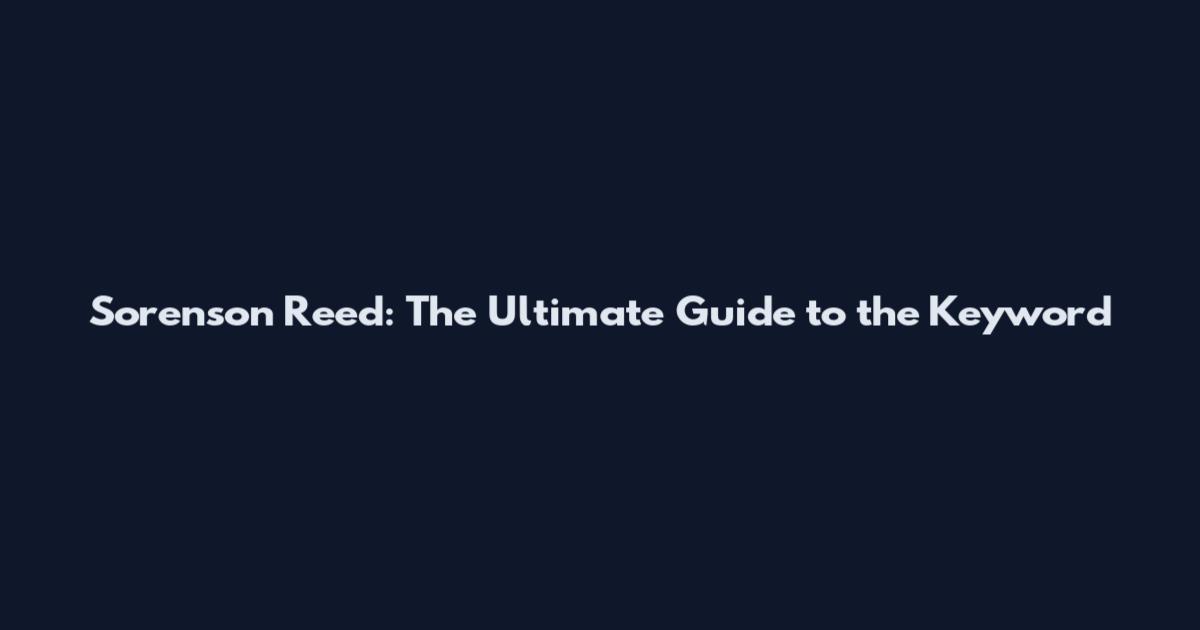 Sorenson Reed: The Ultimate Guide to the Keyword