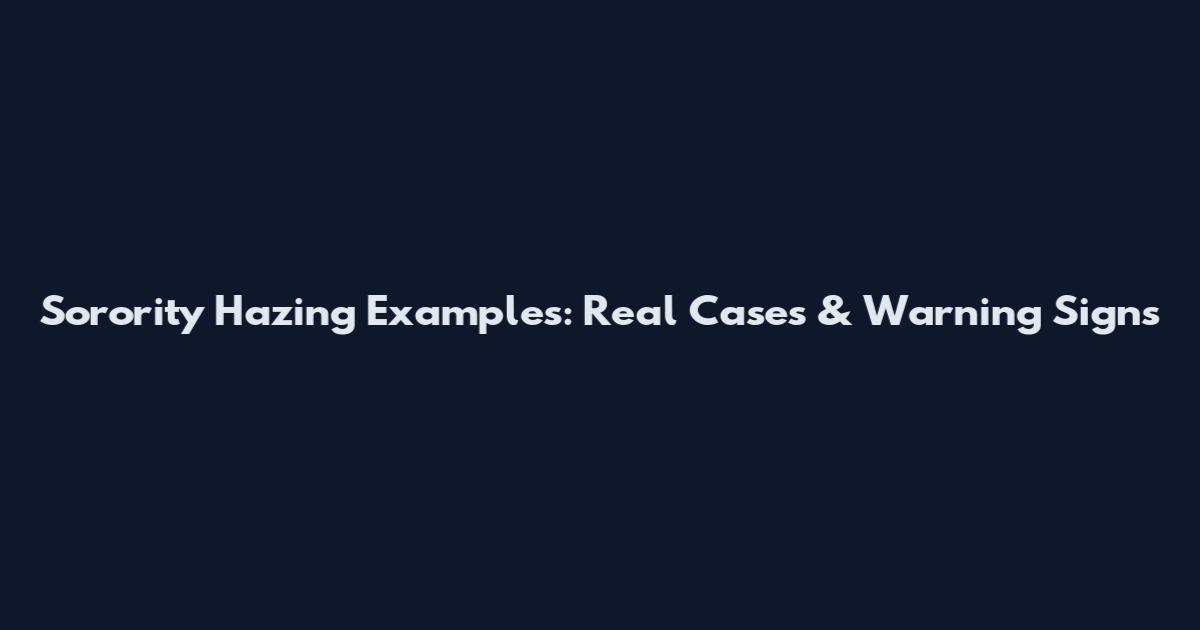 Sorority Hazing Examples: Real Cases & Warning Signs