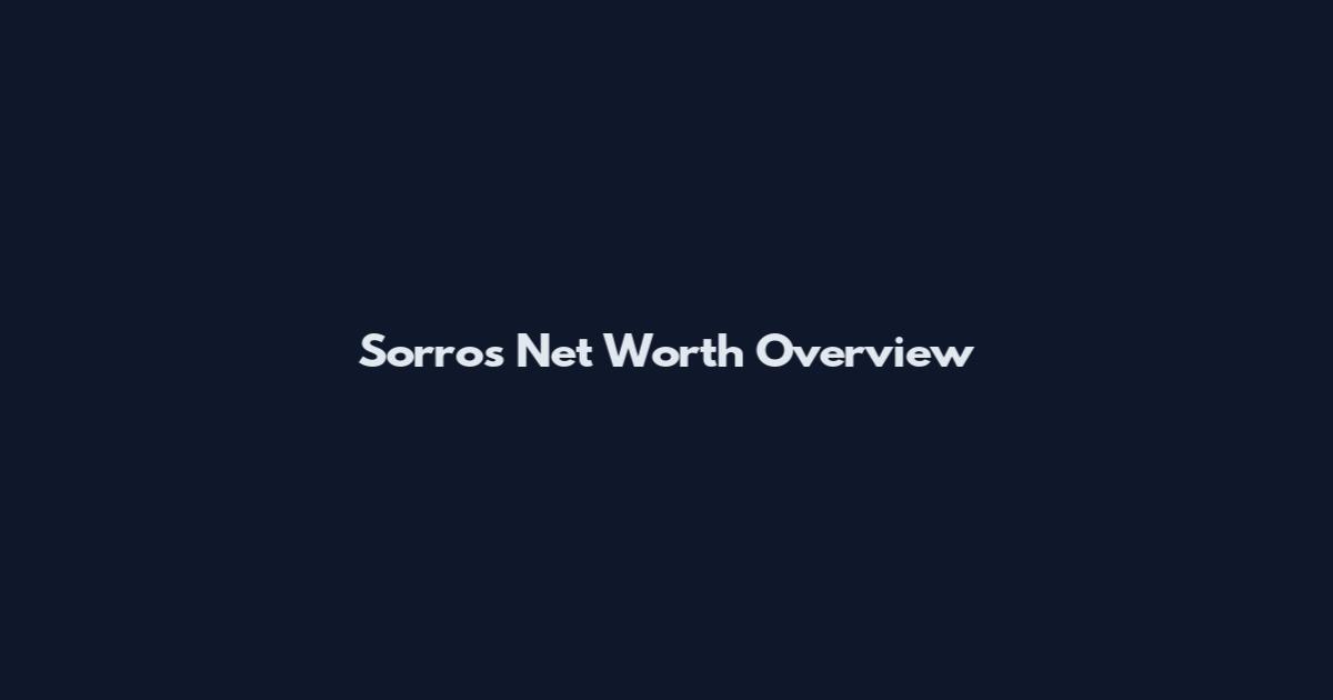 Sorros Net Worth Overview