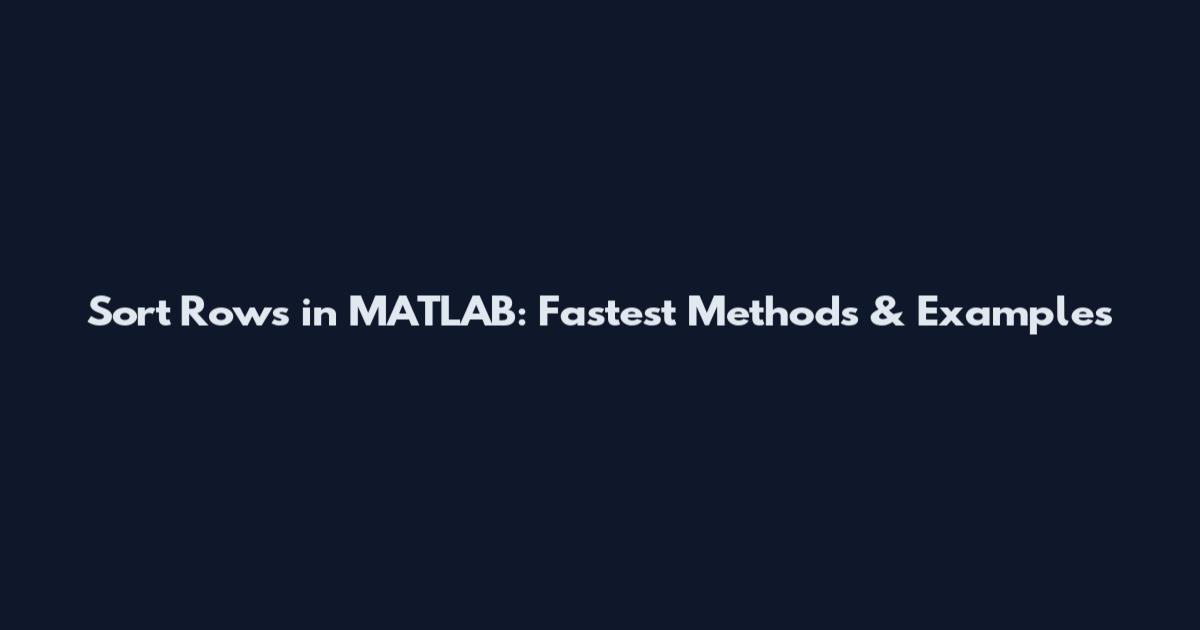 Sort Rows in MATLAB: Fastest Methods & Examples