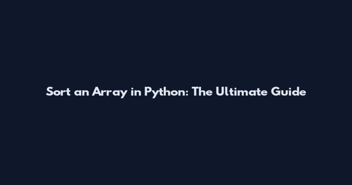 Sort an Array in Python: The Ultimate Guide