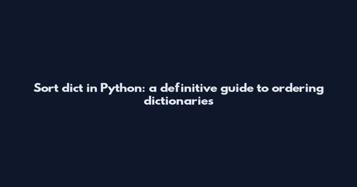 Sort dict in Python: a definitive guide to ordering dictionaries