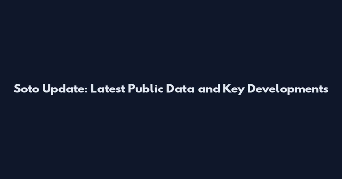 Soto Update: Latest Public Data and Key Developments