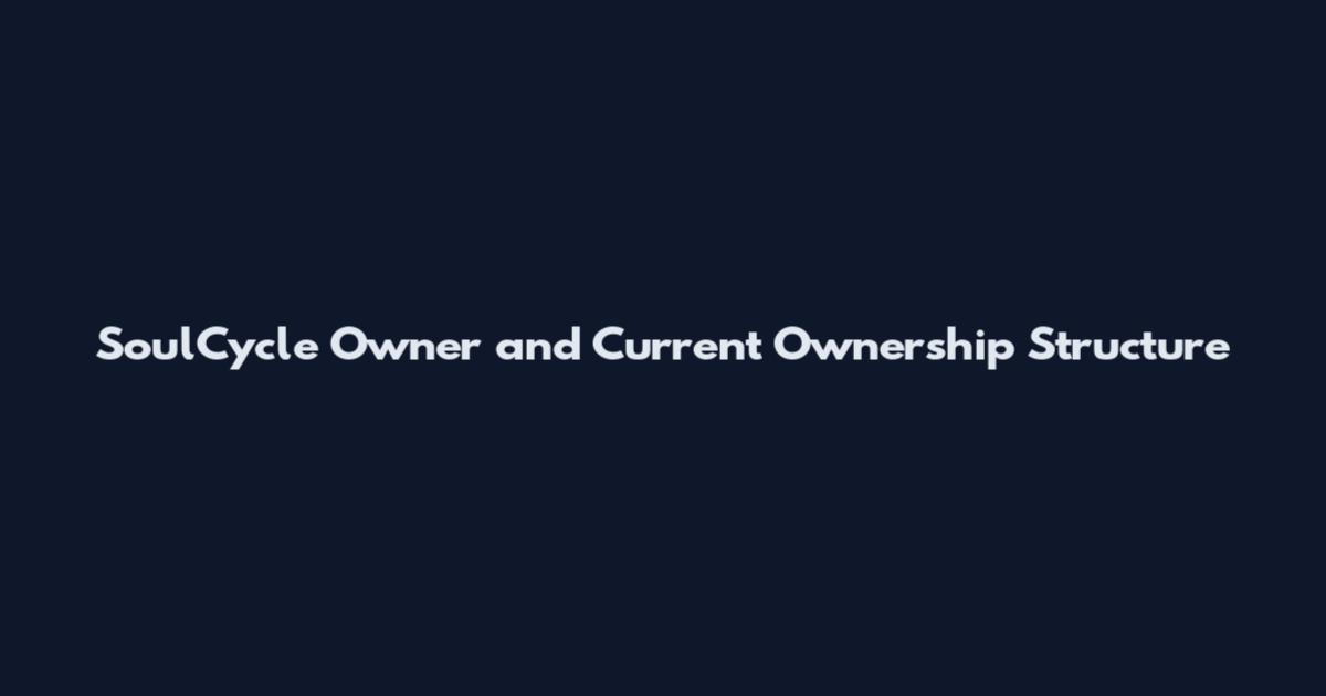 SoulCycle Owner and Current Ownership Structure