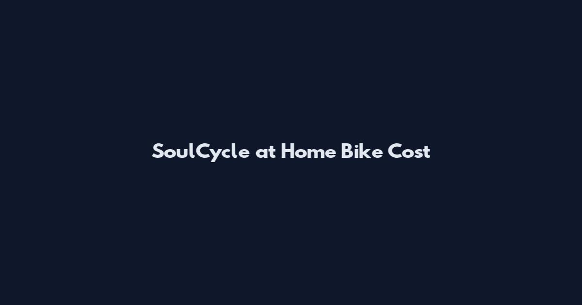 SoulCycle at Home Bike Cost