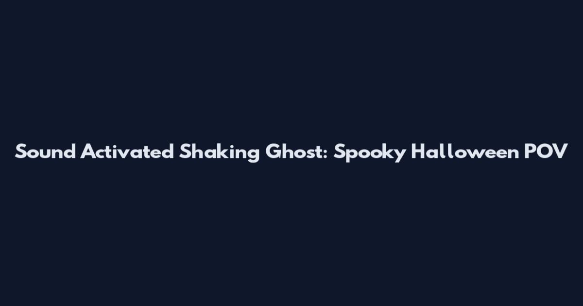 Sound Activated Shaking Ghost: Spooky Halloween POV