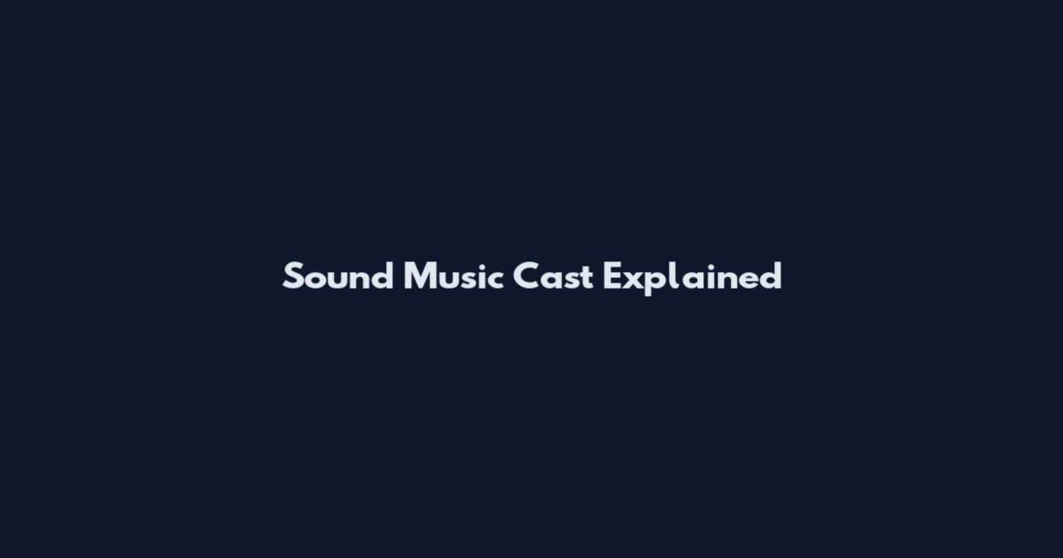 Sound Music Cast Explained