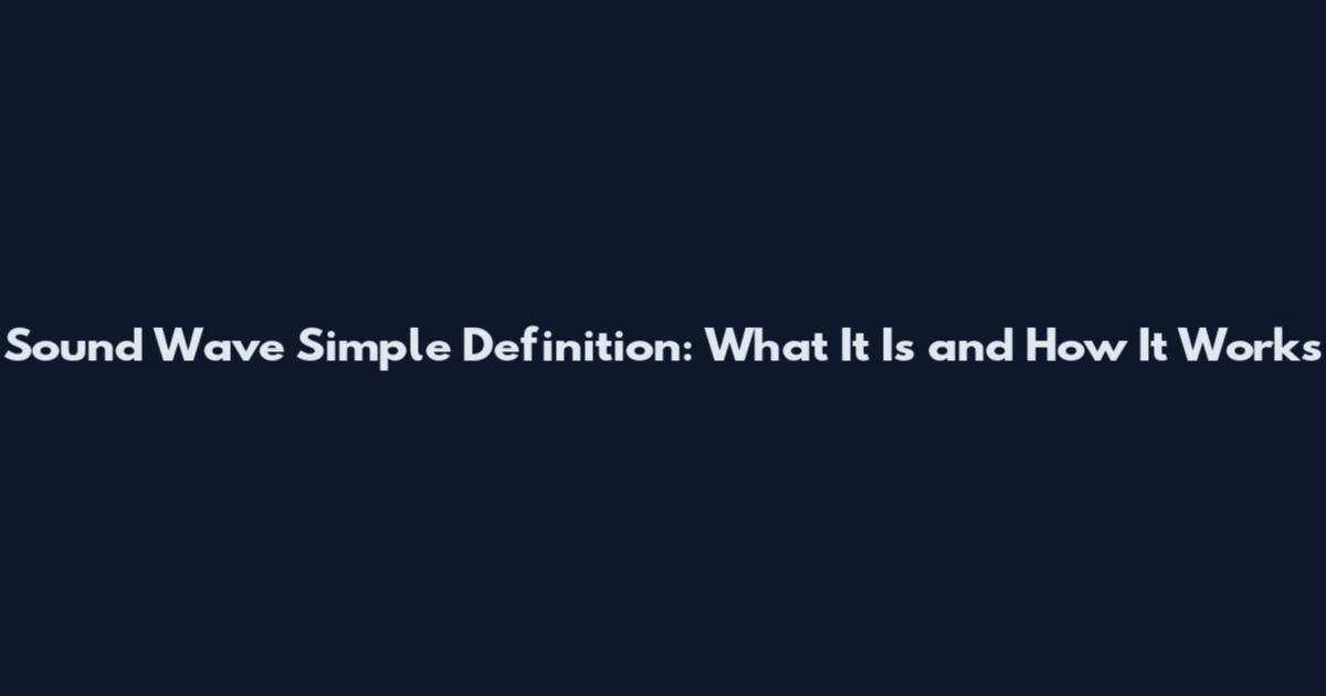 Sound Wave Simple Definition: What It Is and How It Works