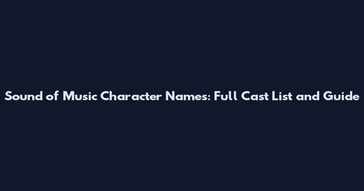 Sound of Music Character Names: Full Cast List and Guide