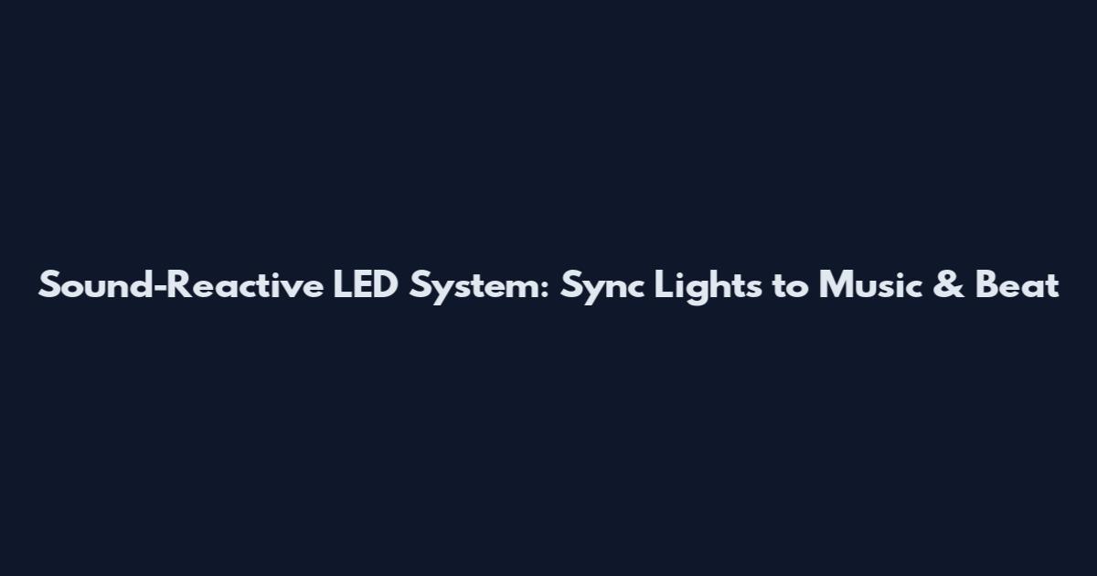 Sound-Reactive LED System: Sync Lights to Music & Beat