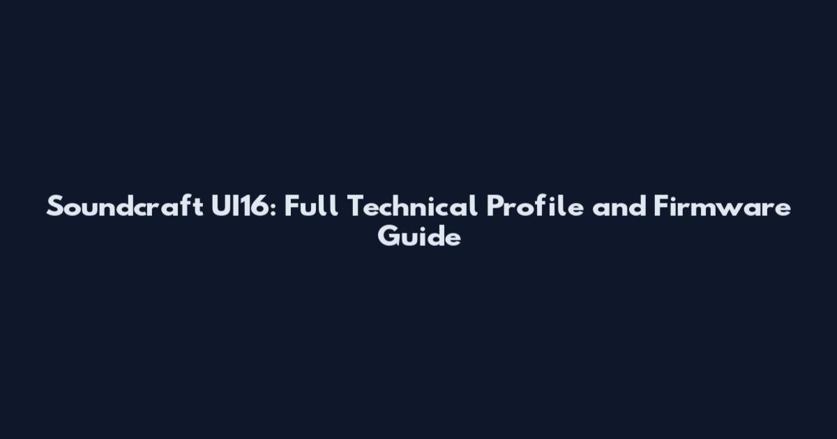Soundcraft UI16: Full Technical Profile and Firmware Guide