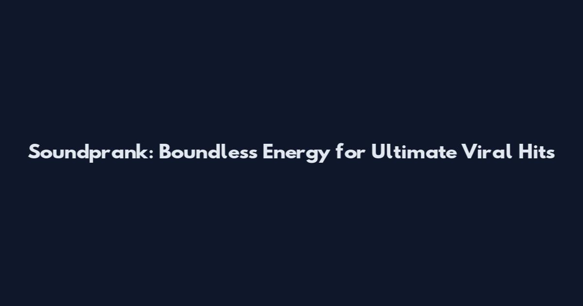Soundprank: Boundless Energy for Ultimate Viral Hits