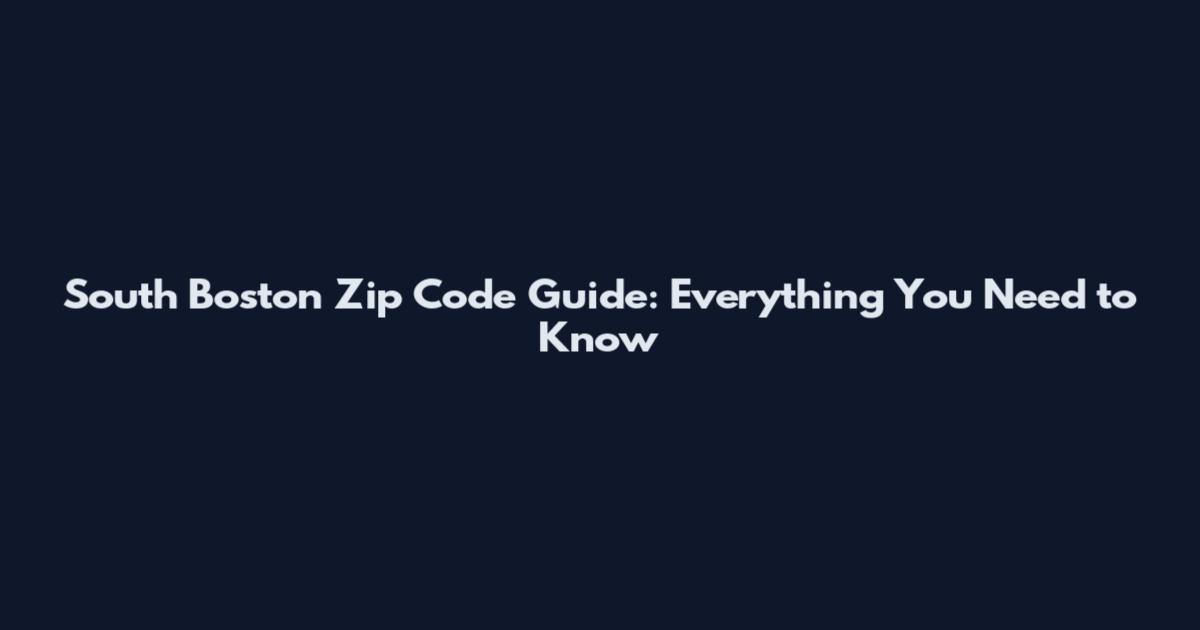 South Boston Zip Code Guide: Everything You Need to Know