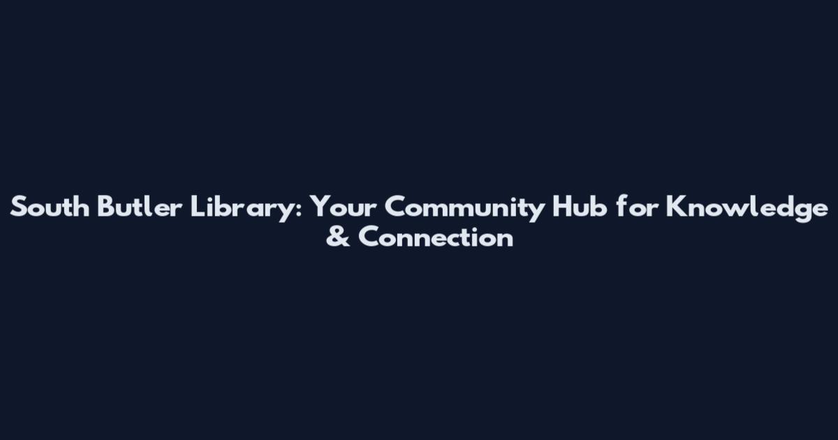 South Butler Library: Your Community Hub for Knowledge & Connection