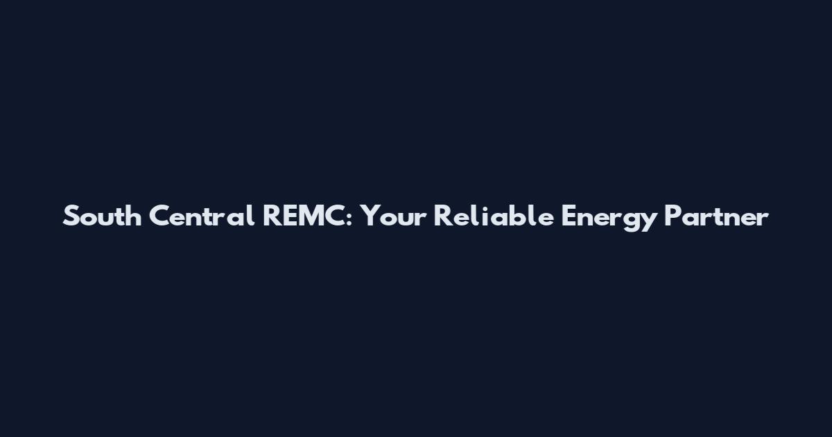 South Central REMC: Your Reliable Energy Partner