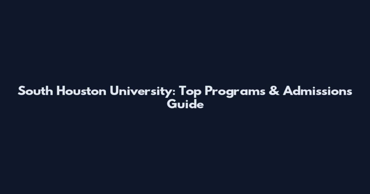 South Houston University: Top Programs & Admissions Guide