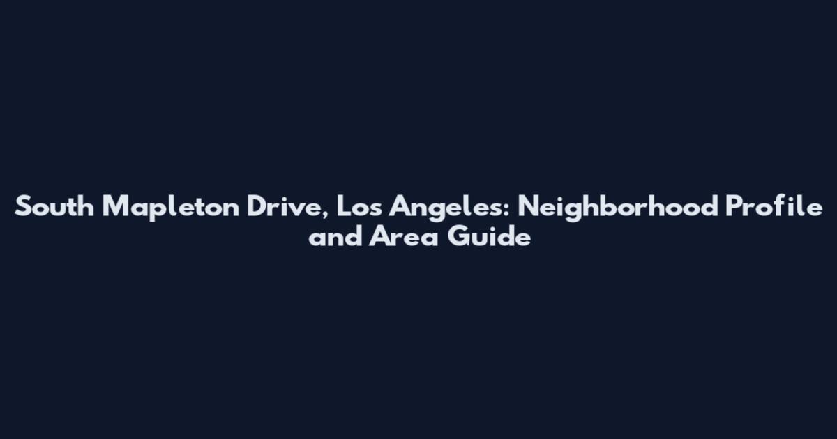 South Mapleton Drive, Los Angeles: Neighborhood Profile and Area Guide