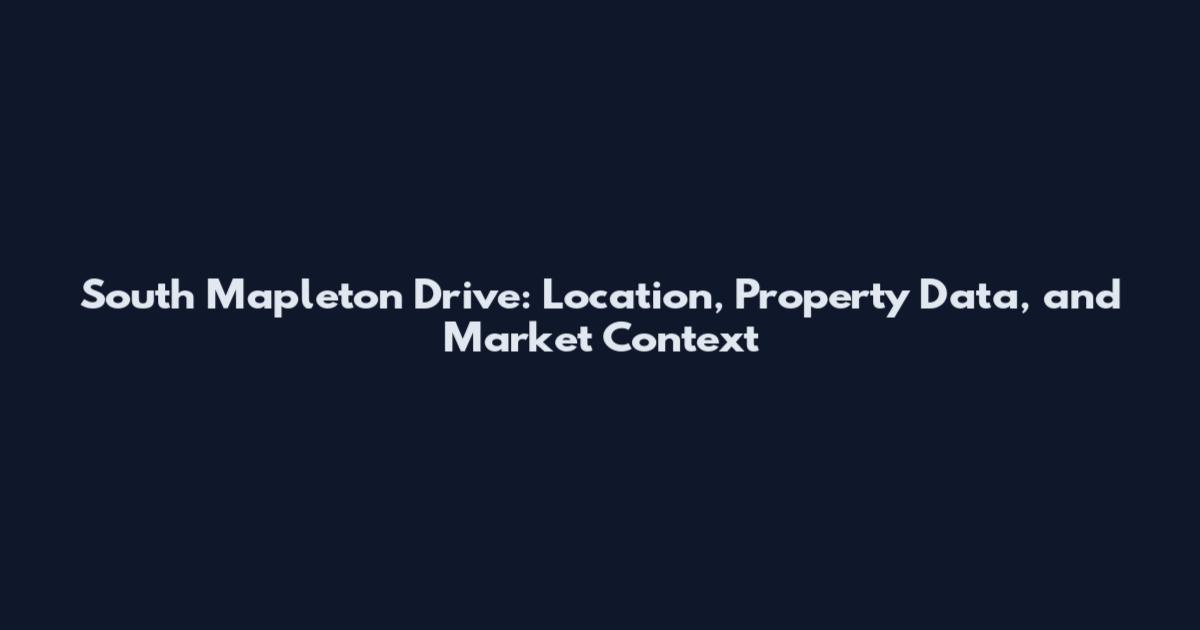 South Mapleton Drive: Location, Property Data, and Market Context
