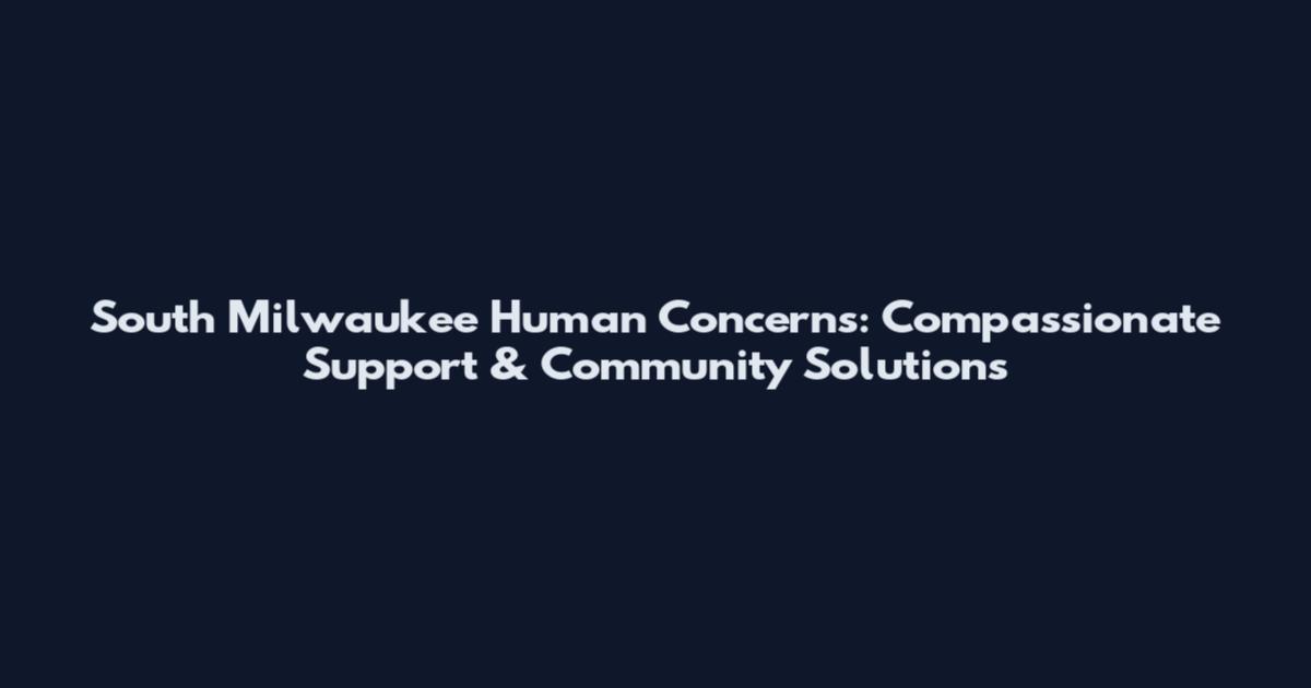 South Milwaukee Human Concerns: Compassionate Support & Community Solutions