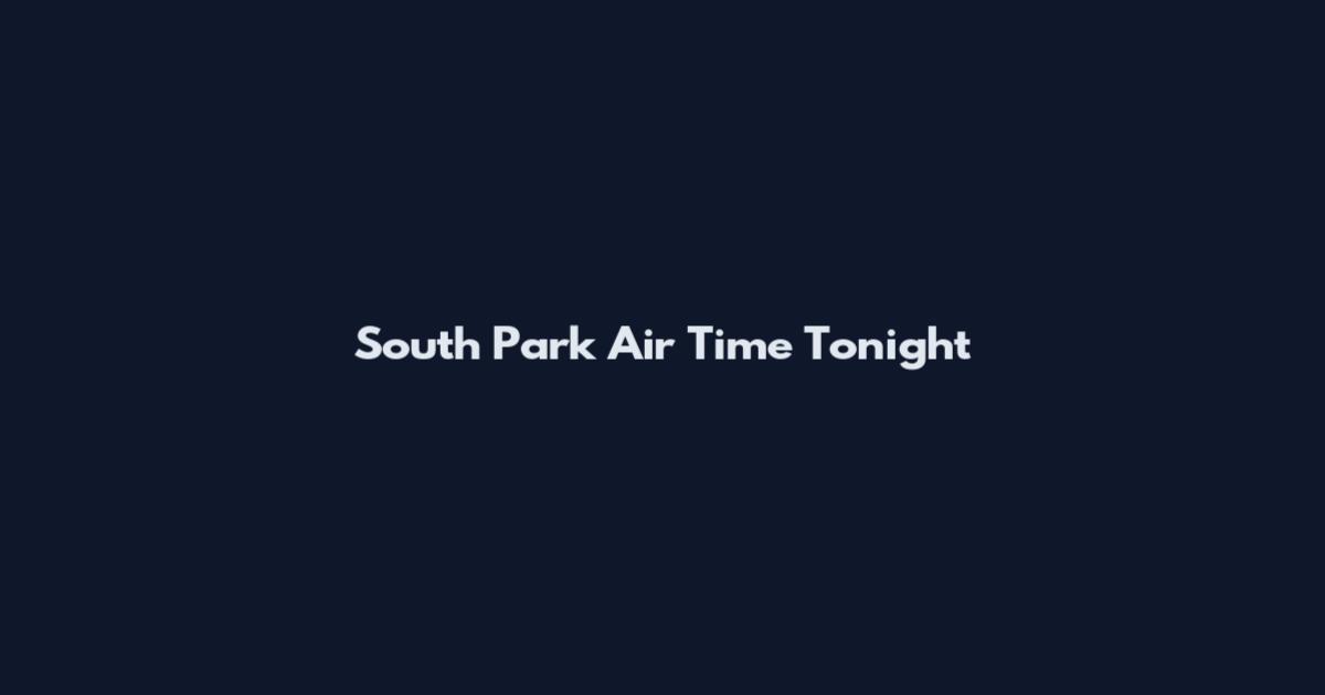 South Park Air Time Tonight