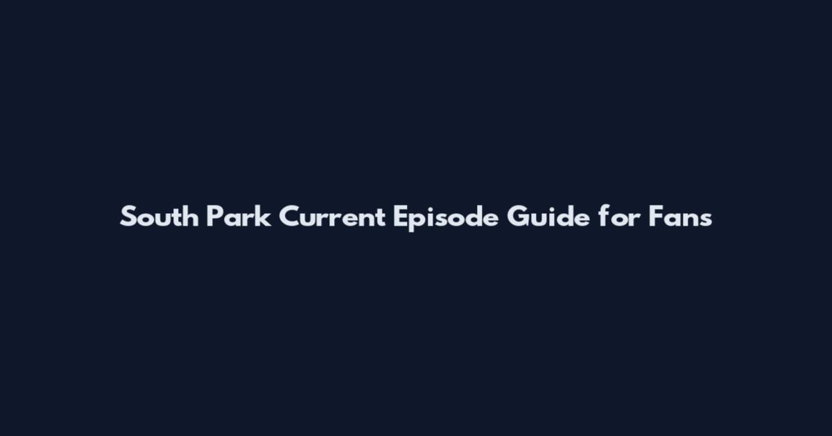 South Park Current Episode Guide for Fans
