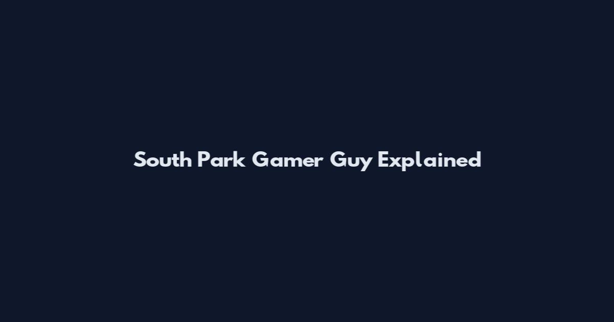 South Park Gamer Guy Explained