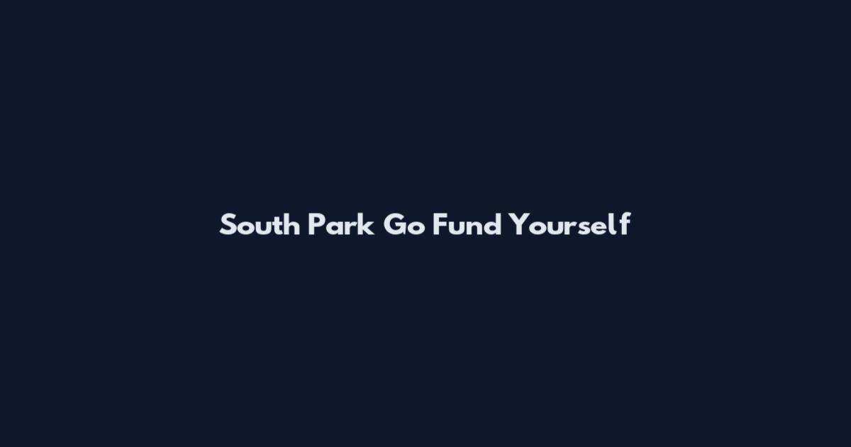 South Park Go Fund Yourself