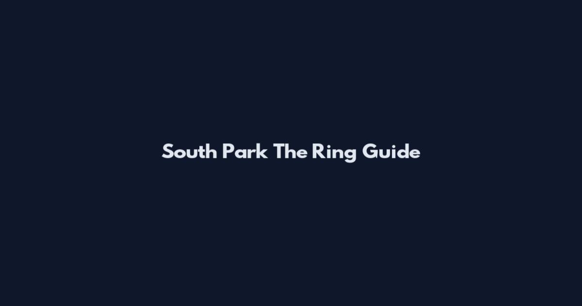 South Park The Ring Guide