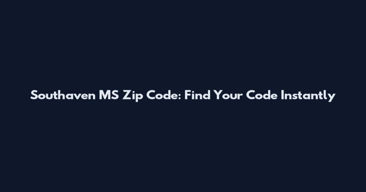 Southaven MS Zip Code: Find Your Code Instantly