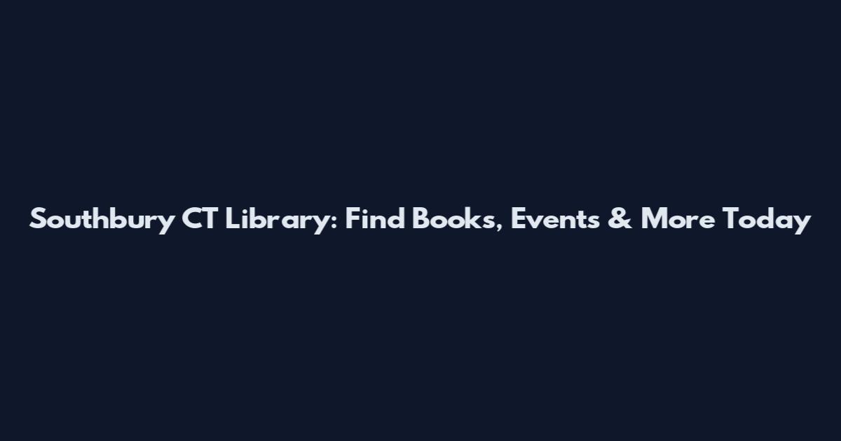 Southbury CT Library: Find Books, Events & More Today